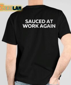 Sauced At Work Again Shirt 4 1