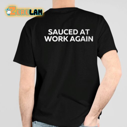 Sauced At Work Again Shirt