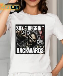Say Reggin Backwards Shirt 12 1