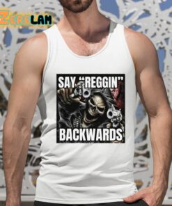 Say Reggin Backwards Shirt 15 1