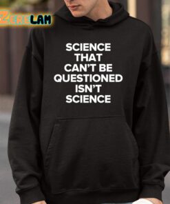 Science That Cant Be Questioned Isnt Science Shirt 9 1