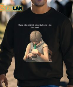 SegaCDUniverse These Hills Might B Silent But U No I Got That Loud Shirt 8 1