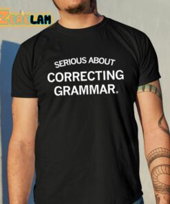 Serious About Correcting Grammar Shirt 10 1