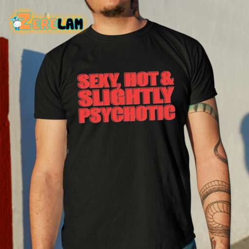 Sexy Hot And Slightly Psychotic Shirt