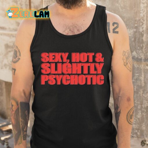 Sexy Hot And Slightly Psychotic Shirt