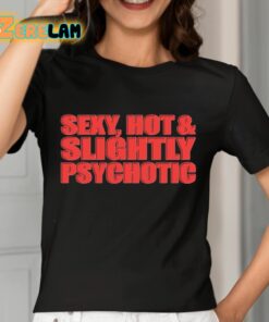 Sexy Hot And Slightly Psychotic Shirt 7 1