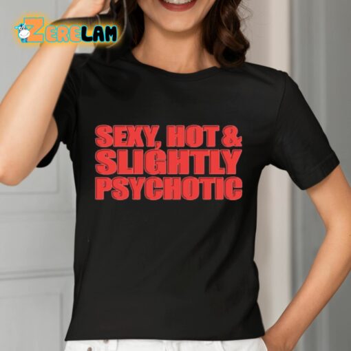 Sexy Hot And Slightly Psychotic Shirt