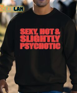 Sexy Hot And Slightly Psychotic Shirt 8 1