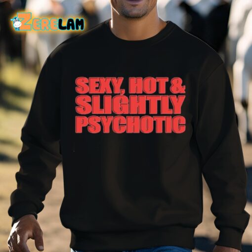 Sexy Hot And Slightly Psychotic Shirt