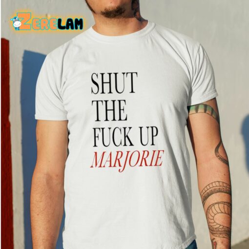 Shut The Fuck Up Marjorie Shirt