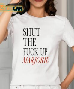 Shut The Fuck Up Marjorie Shirt 12 1
