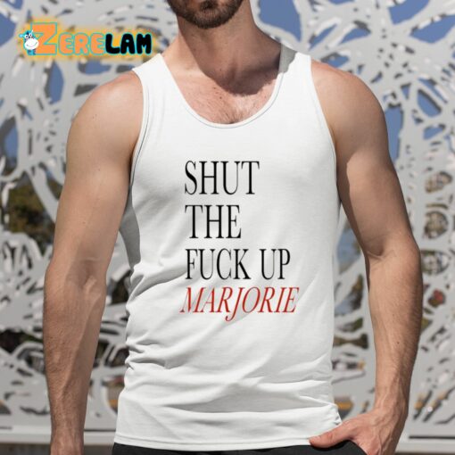 Shut The Fuck Up Marjorie Shirt