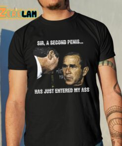 Sir A Second Penis Has Just Entered My Ass Shirt