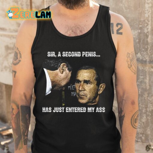 Sir A Second Penis Has Just Entered My Ass Shirt