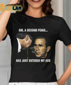 Sir A Second Penis Has Just Entered My Ass Shirt 7 1