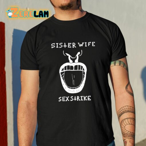 Sister Wife Sex Strike Shirt