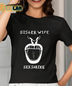 Sister Wife Sex Strike Shirt 7 1
