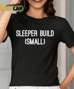 Sleeper Build Small Shirt 7 1