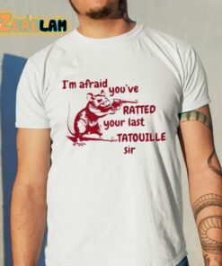 Slippywild I’m Afraid You’ve Ratted Your Last Tatouille Sir Shirt