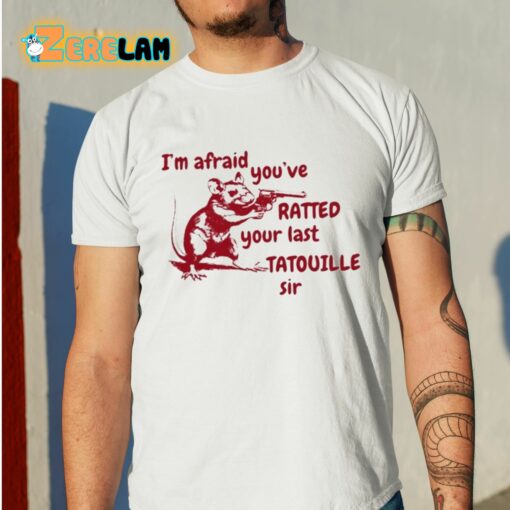 Slippywild I’m Afraid You’ve Ratted Your Last Tatouille Sir Shirt