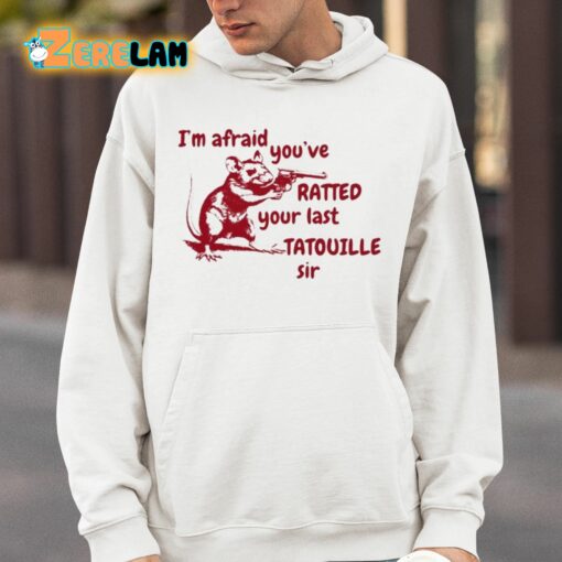 Slippywild I’m Afraid You’ve Ratted Your Last Tatouille Sir Shirt