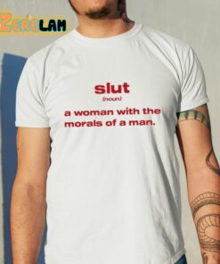 Slut Noun A Woman With The Morals Of A Man Shirt