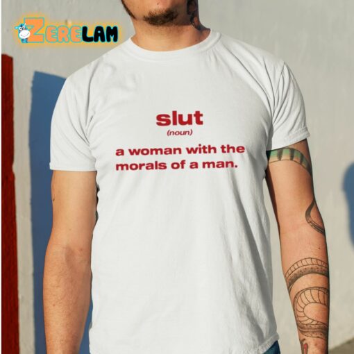 Slut Noun A Woman With The Morals Of A Man Shirt