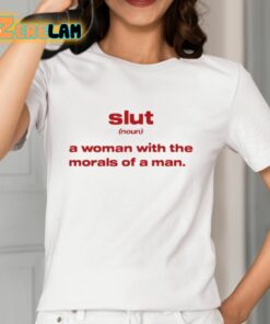 Slut Noun A Woman With The Morals Of A Man Shirt 12 1