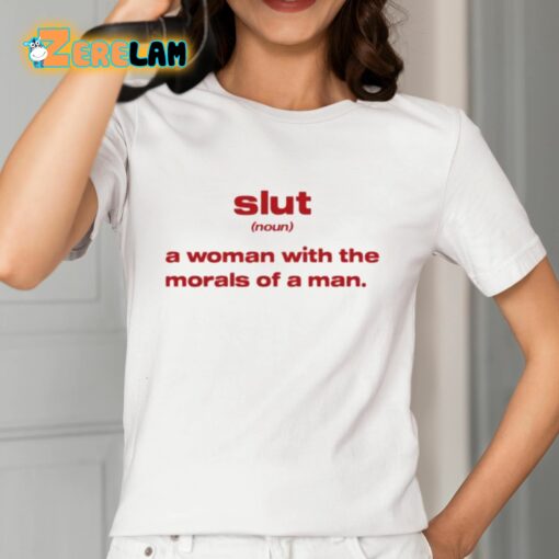 Slut Noun A Woman With The Morals Of A Man Shirt