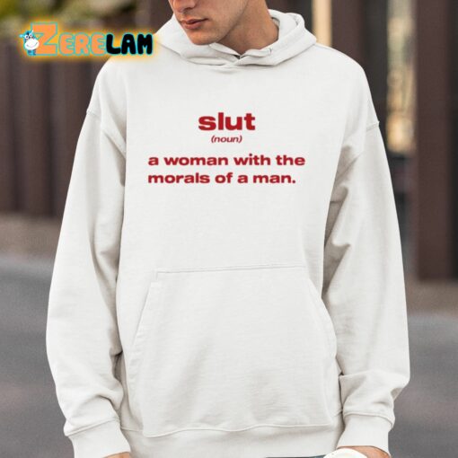 Slut Noun A Woman With The Morals Of A Man Shirt