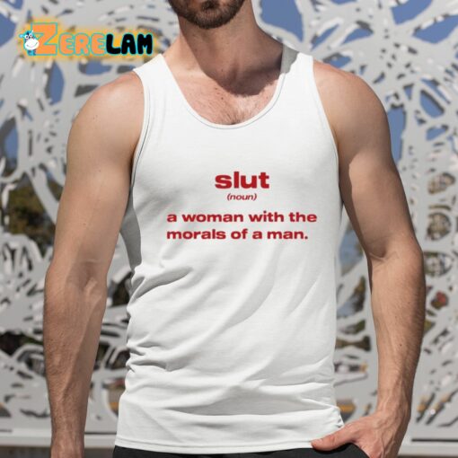 Slut Noun A Woman With The Morals Of A Man Shirt