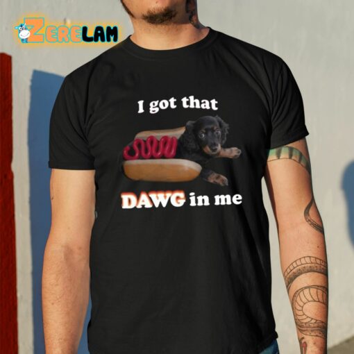 Snazzyseagull I Got That Dawg In Me Shirt