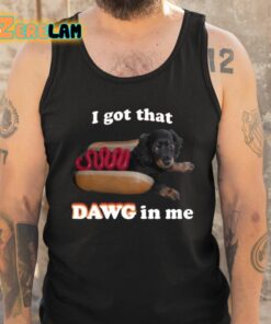 Snazzyseagull I Got That Dawg In Me Shirt 6 1