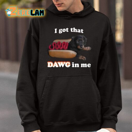 Snazzyseagull I Got That Dawg In Me Shirt