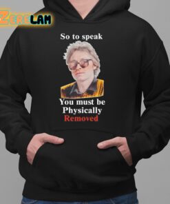 So To Speak You Must Be Physically Removed Shirt 2 1