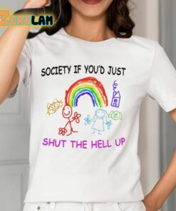 Society If Youd Just Shut The Hell Up Shirt 12 1