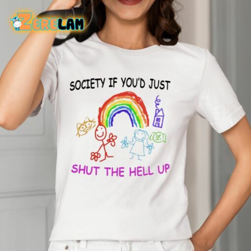 Society If You’d Just Shut The Hell Up Shirt