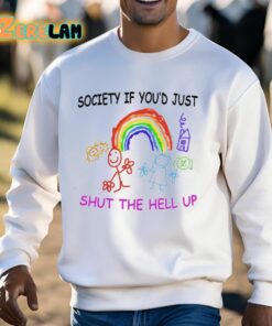 Society If Youd Just Shut The Hell Up Shirt 13 1