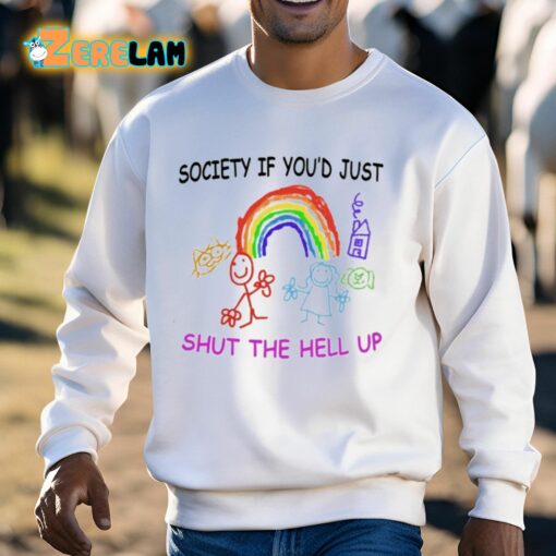 Society If You’d Just Shut The Hell Up Shirt