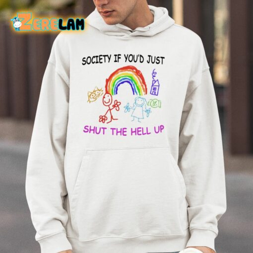 Society If You’d Just Shut The Hell Up Shirt