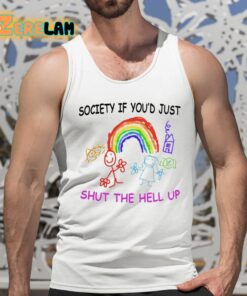 Society If Youd Just Shut The Hell Up Shirt 15 1