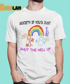 Society If Youd Just Shut The Hell Up Shirt 16 1