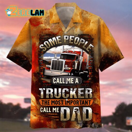 Some People Call Me A Trucker The Most Important Call Me Dad Hawaiian Shirt