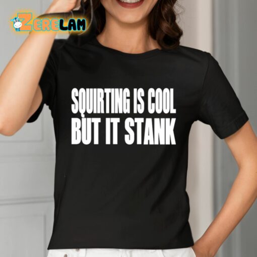 Squirting Is Cool But Is Stank Shirt