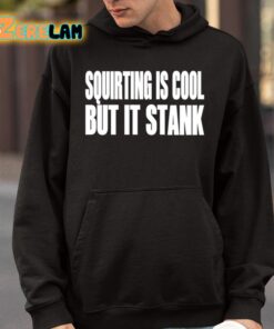 Squirting Is Cool But Is Stank Shirt 9 1