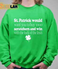 St Patrick Would Want You To Buy 1000 Scratchers And Win With The Luck Of The Irish Shirt 8 1