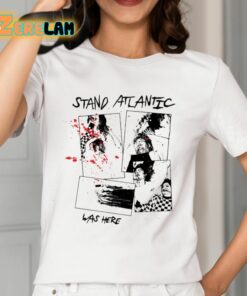 Stand Atlantic Was Here Shirt 12 1