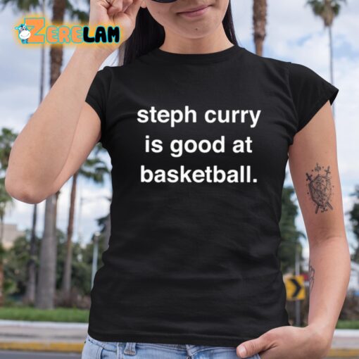 Steph Curry Is Good At Basketball Shirt