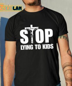 Stop Lying To Kids Shirt