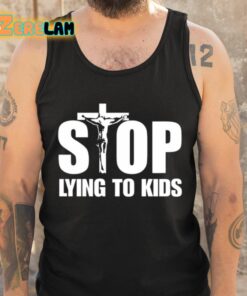 Stop Lying To Kids Shirt 6 1